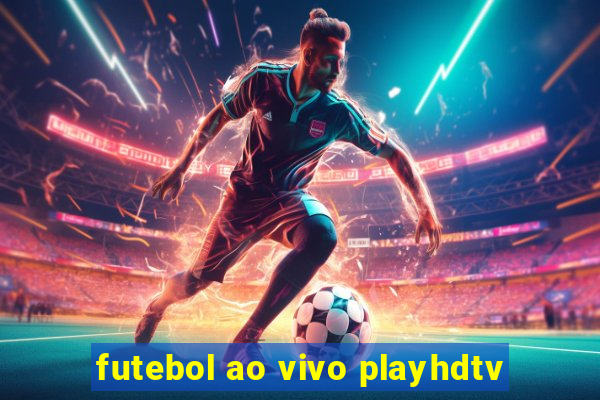 futebol ao vivo playhdtv